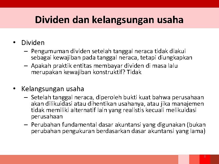 Dividen dan kelangsungan usaha • Dividen – Pengumuman dividen setelah tanggal neraca tidak diakui