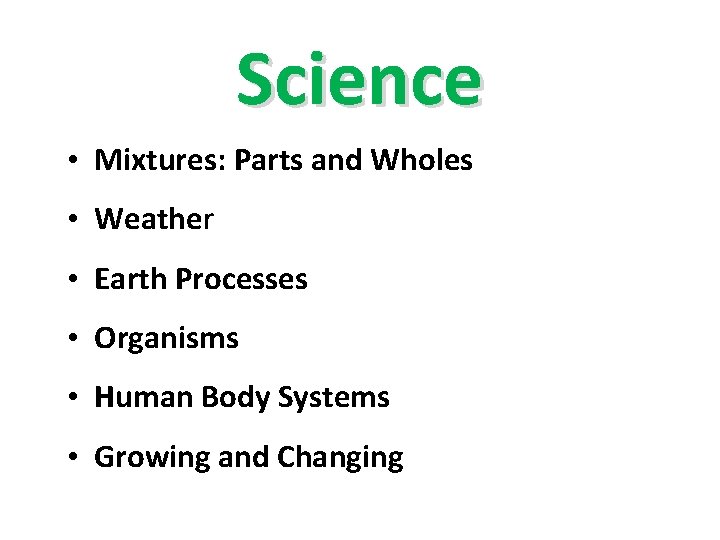 Science • Mixtures: Parts and Wholes • Weather • Earth Processes • Organisms •