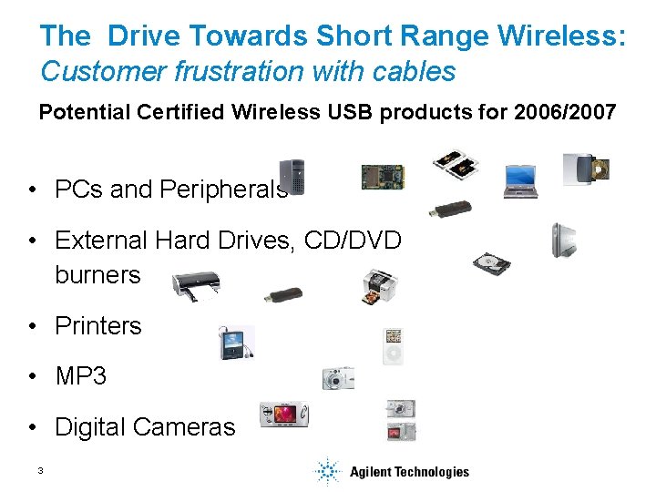 The Drive Towards Short Range Wireless: Customer frustration with cables Potential Certified Wireless USB