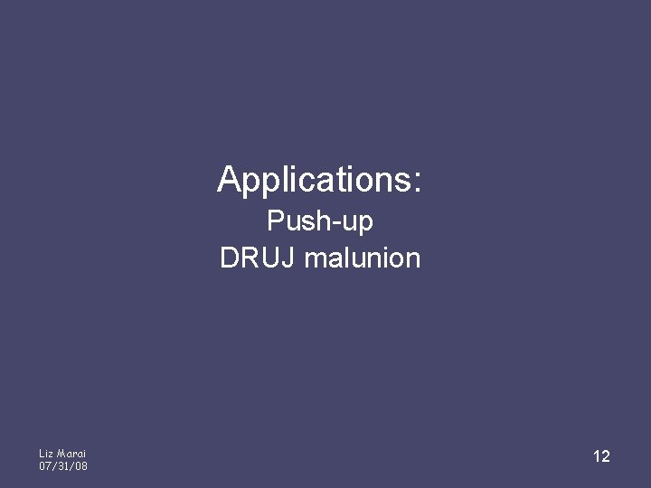 Applications: Push-up DRUJ malunion Liz Marai 07/31/08 12 