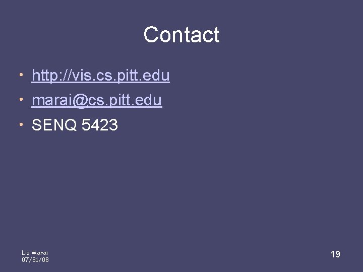 Contact • http: //vis. cs. pitt. edu • marai@cs. pitt. edu • SENQ 5423