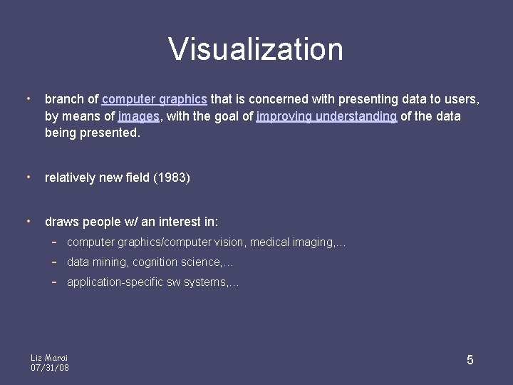 Visualization • branch of computer graphics that is concerned with presenting data to users,