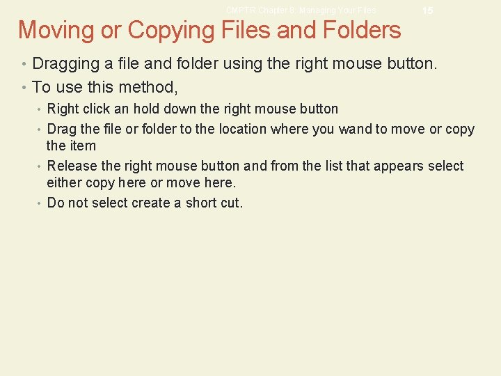 CMPTR Chapter 8: Managing Your Files 15 Moving or Copying Files and Folders •