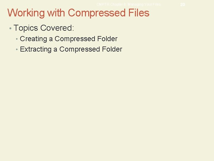 CMPTR Chapter 8: Managing Your Files Working with Compressed Files • Topics Covered: •