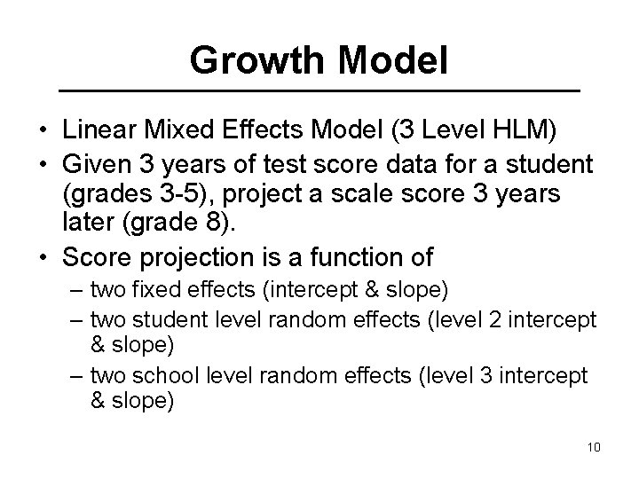 Growth Model • Linear Mixed Effects Model (3 Level HLM) • Given 3 years