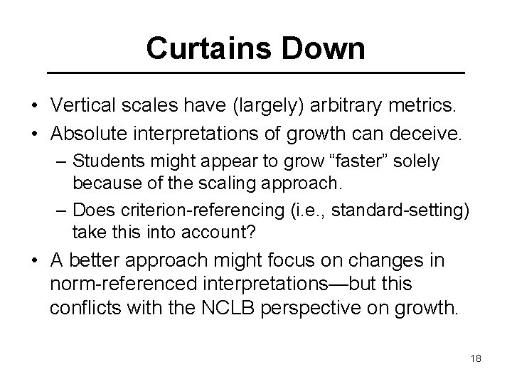 Curtains Down • Vertical scales have (largely) arbitrary metrics. • Absolute interpretations of growth