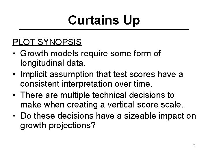 Curtains Up PLOT SYNOPSIS • Growth models require some form of longitudinal data. •