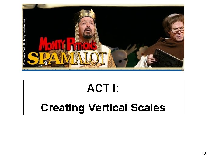 ACT I: Creating Vertical Scales 3 