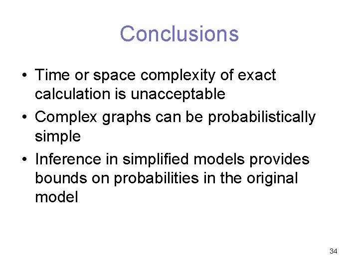 Conclusions • Time or space complexity of exact calculation is unacceptable • Complex graphs