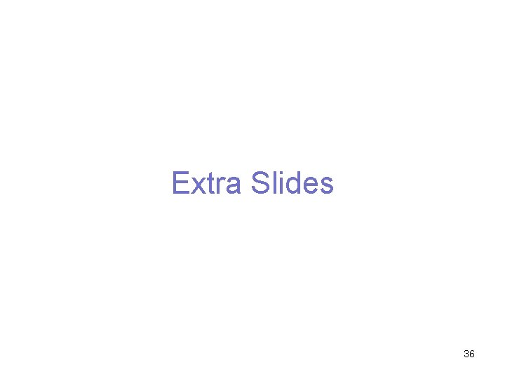 Extra Slides 36 
