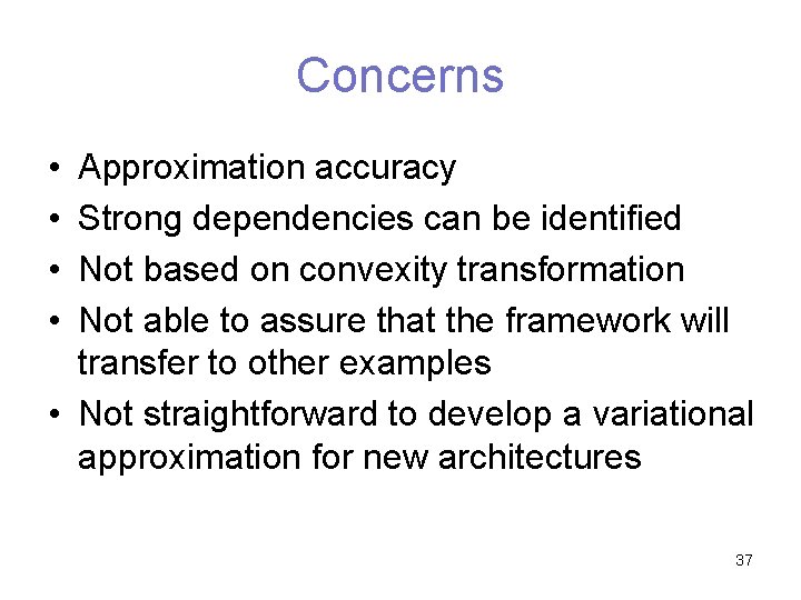 Concerns • • Approximation accuracy Strong dependencies can be identified Not based on convexity