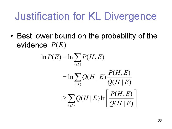 Justification for KL Divergence • Best lower bound on the probability of the evidence