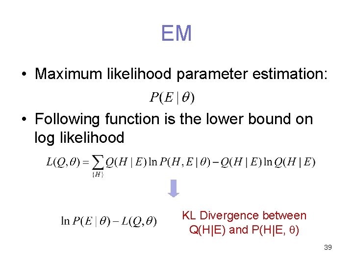EM • Maximum likelihood parameter estimation: • Following function is the lower bound on