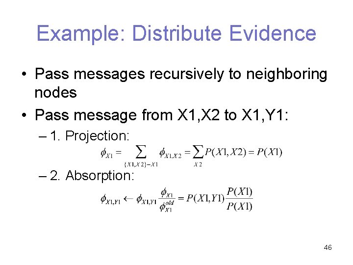 Example: Distribute Evidence • Pass messages recursively to neighboring nodes • Pass message from