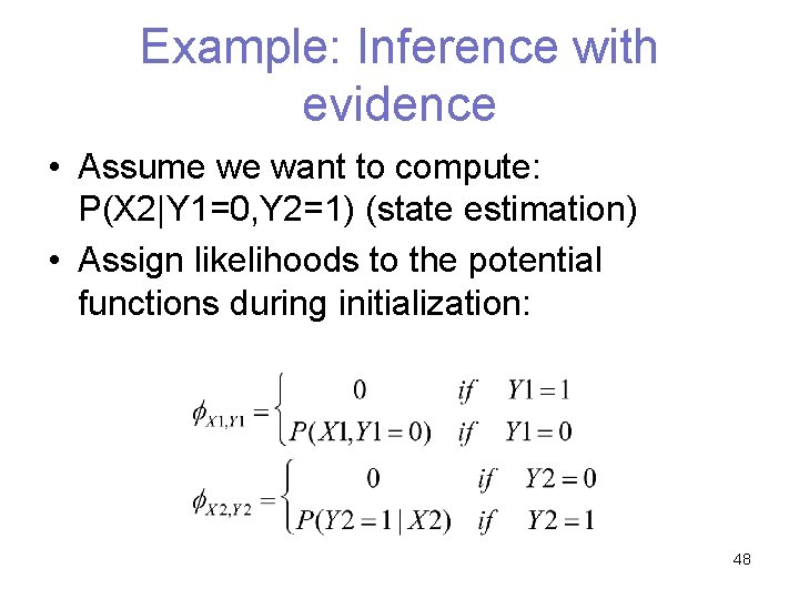 Example: Inference with evidence • Assume we want to compute: P(X 2|Y 1=0, Y