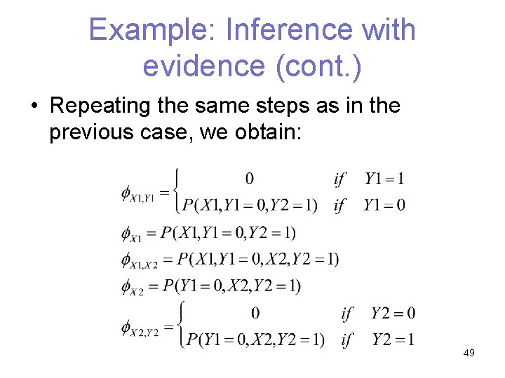 Example: Inference with evidence (cont. ) • Repeating the same steps as in the