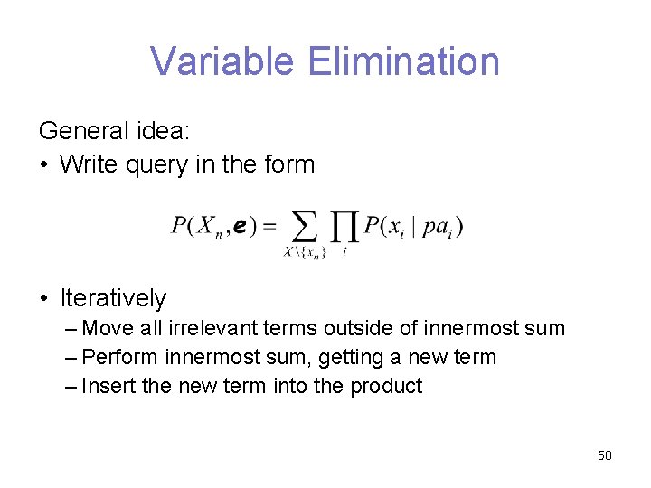 Variable Elimination General idea: • Write query in the form • Iteratively – Move