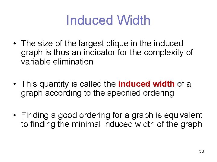 Induced Width • The size of the largest clique in the induced graph is
