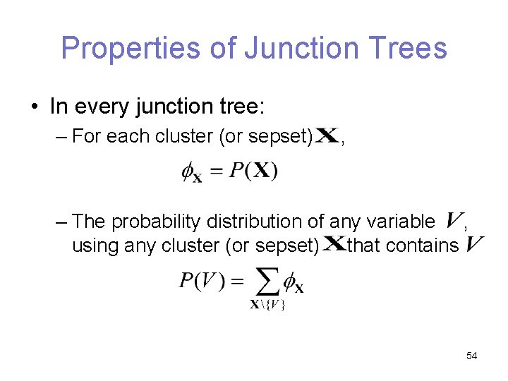 Properties of Junction Trees • In every junction tree: – For each cluster (or