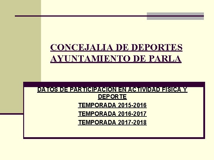 CONCEJALIA DE DEPORTES AYUNTAMIENTO DE PARLA DATOS DE PARTICIPACIÓN EN ACTIVIDAD FÍSICA Y DEPORTE