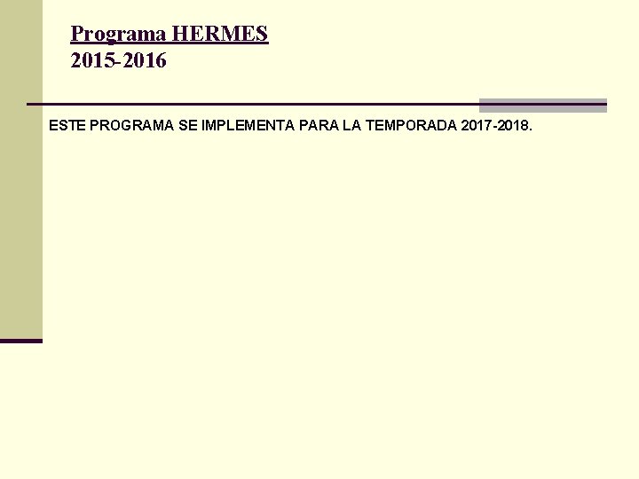 Programa HERMES 2015 -2016 ESTE PROGRAMA SE IMPLEMENTA PARA LA TEMPORADA 2017 -2018. 