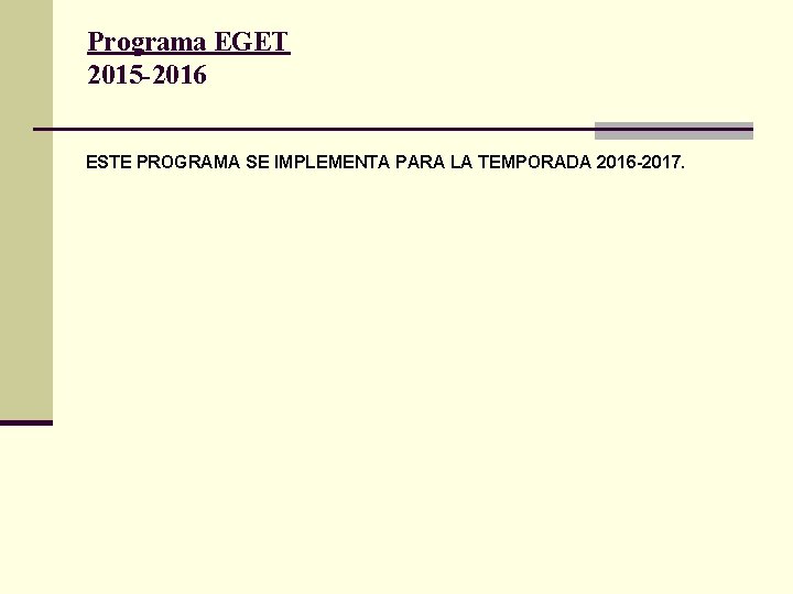 Programa EGET 2015 -2016 ESTE PROGRAMA SE IMPLEMENTA PARA LA TEMPORADA 2016 -2017. 