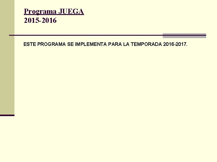 Programa JUEGA 2015 -2016 ESTE PROGRAMA SE IMPLEMENTA PARA LA TEMPORADA 2016 -2017. 