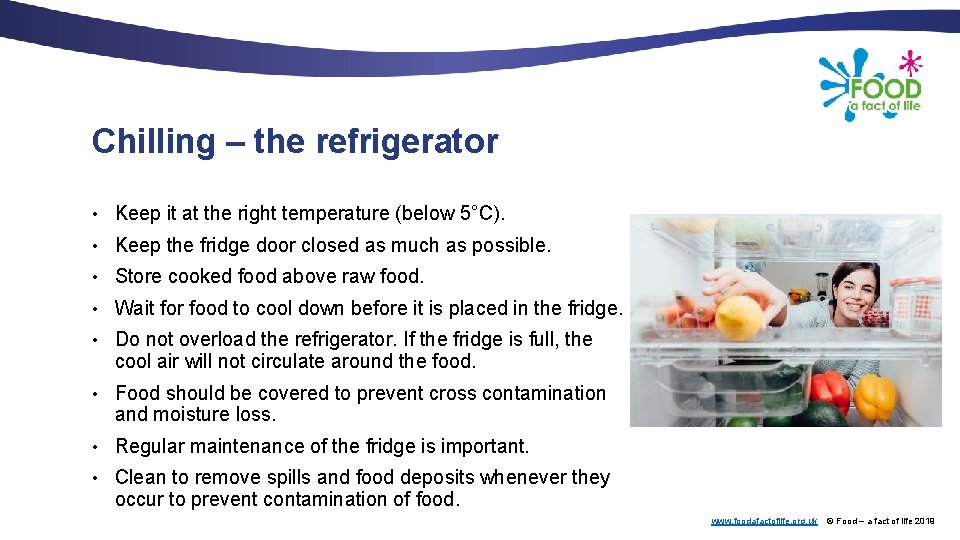 Chilling – the refrigerator • Keep it at the right temperature (below 5°C). •