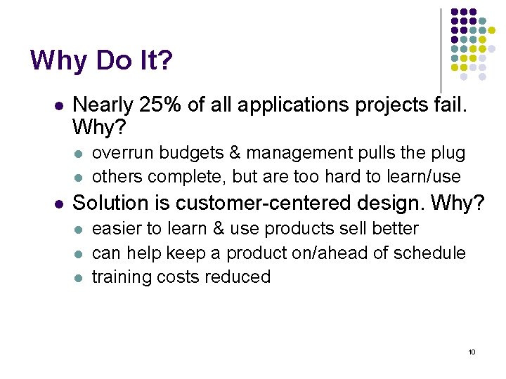 Why Do It? l Nearly 25% of all applications projects fail. Why? l l