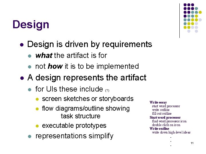Design l Design is driven by requirements l l l what the artifact is