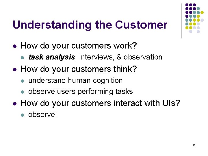 Understanding the Customer l How do your customers work? l l How do your