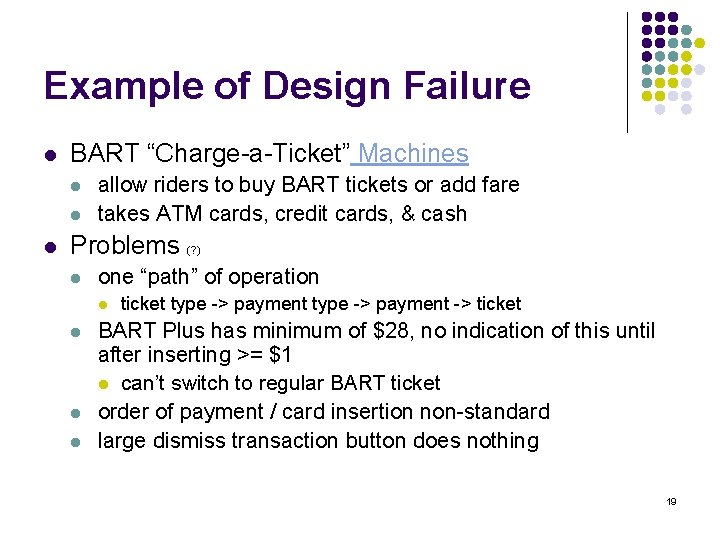 Example of Design Failure l BART “Charge-a-Ticket” Machines l l l allow riders to