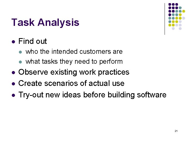 Task Analysis l Find out l l l who the intended customers are what