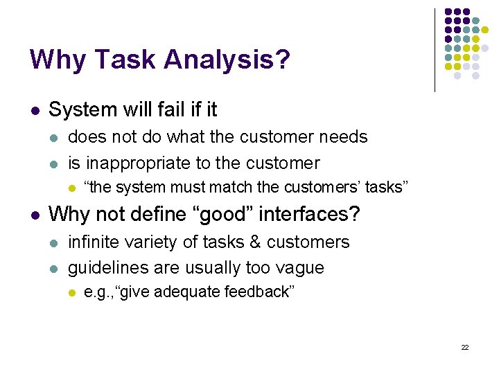 Why Task Analysis? l System will fail if it l l does not do