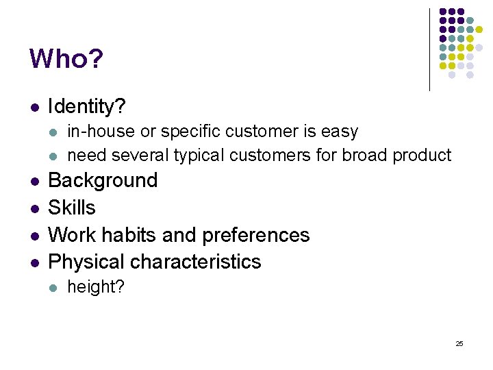 Who? l Identity? l l l in-house or specific customer is easy need several