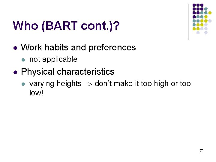 Who (BART cont. )? l Work habits and preferences l l not applicable Physical