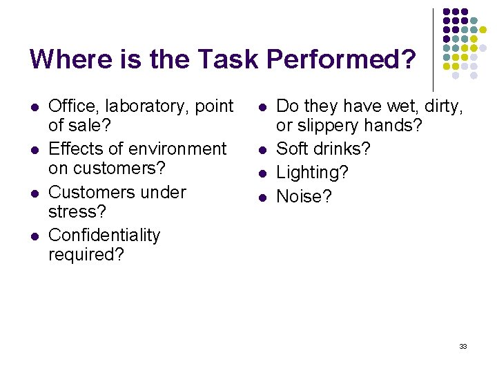 Where is the Task Performed? l l Office, laboratory, point of sale? Effects of
