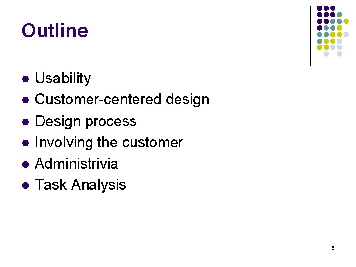 Outline l l l Usability Customer-centered design Design process Involving the customer Administrivia Task