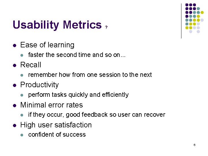 Usability Metrics l Ease of learning l l perform tasks quickly and efficiently Minimal