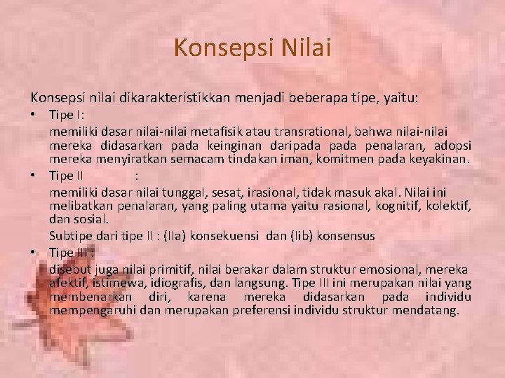 Konsepsi Nilai Konsepsi nilai dikarakteristikkan menjadi beberapa tipe, yaitu: • Tipe I: memiliki dasar