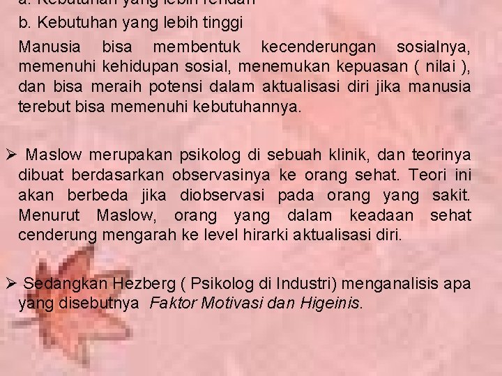 a. Kebutuhan yang lebih rendah b. Kebutuhan yang lebih tinggi Manusia bisa membentuk kecenderungan