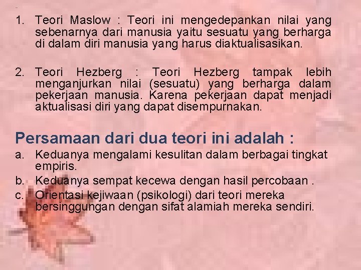 - 1. Teori Maslow : Teori ini mengedepankan nilai yang sebenarnya dari manusia yaitu