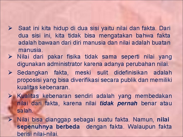 Ø Saat ini kita hidup di dua sisi yaitu nilai dan fakta. Dari dua