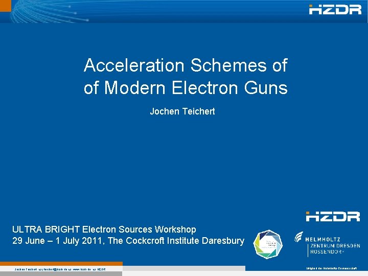 Acceleration Schemes of of Modern Electron Guns Jochen Teichert ULTRA BRIGHT Electron Sources Workshop