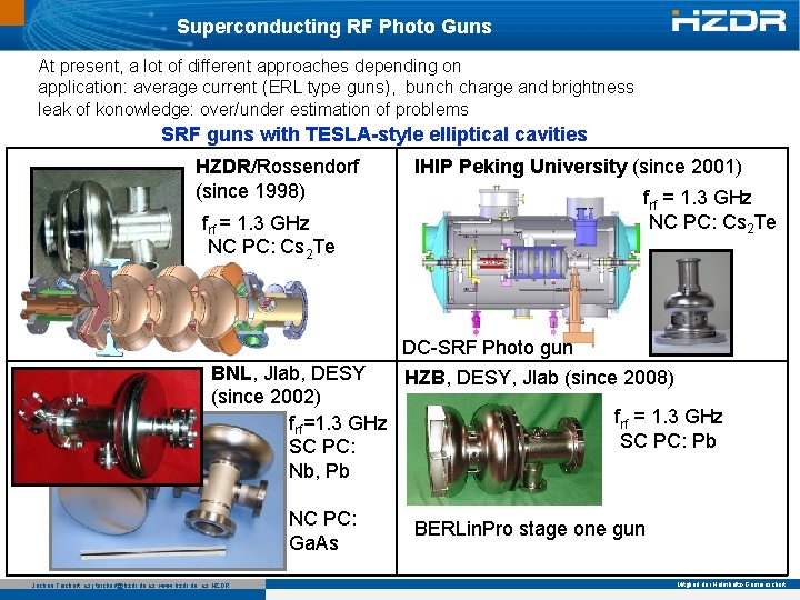 Superconducting RF Photo Guns At present, a lot of different approaches depending on application: