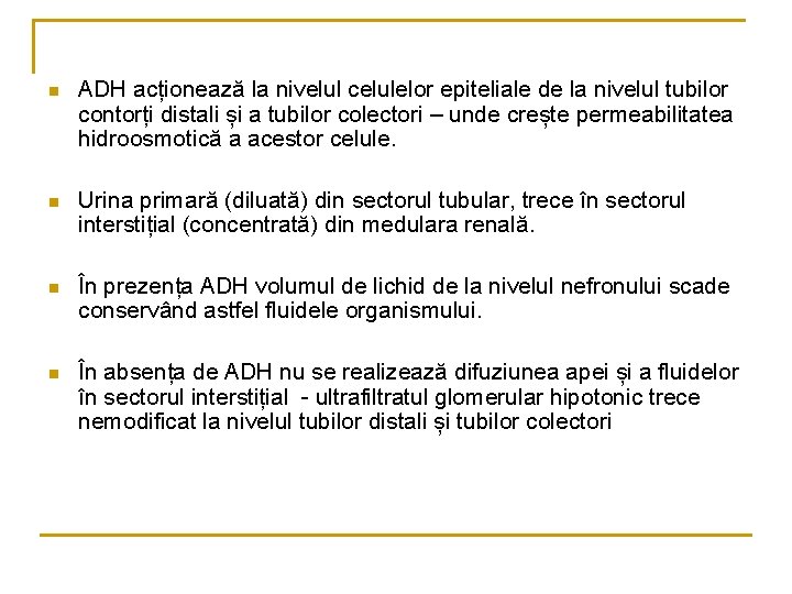 n ADH acționează la nivelul celulelor epiteliale de la nivelul tubilor contorți distali și