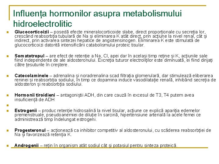Influența hormonilor asupra metabolismului hidroelectrolitic n Glucocorticoizii – posedă efecte mineralocorticoide slabe, direct proporționale Influența hormonilor asupra metabolismului hidroelectrolitic n Glucocorticoizii – posedă efecte mineralocorticoide slabe, direct proporționale