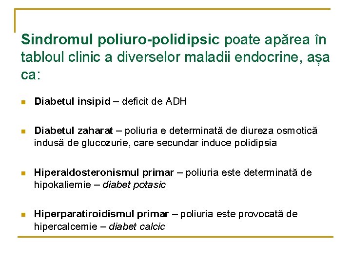 Sindromul poliuro-polidipsic poate apărea în tabloul clinic a diverselor maladii endocrine, așa ca: n Sindromul poliuro-polidipsic poate apărea în tabloul clinic a diverselor maladii endocrine, așa ca: n
