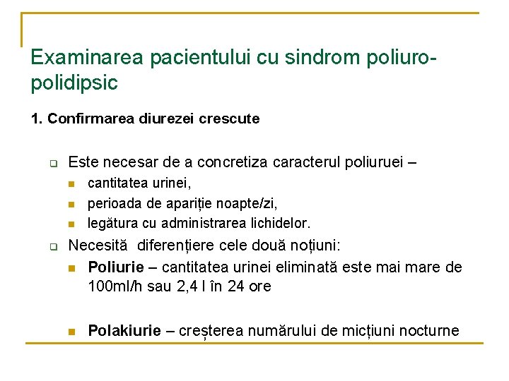 Examinarea pacientului cu sindrom poliuropolidipsic 1. Confirmarea diurezei crescute q Este necesar de a