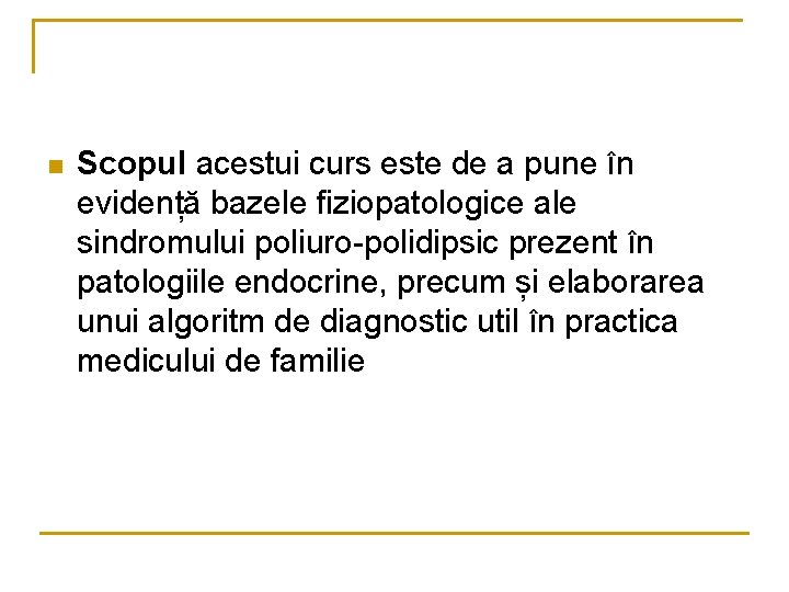  n Scopul acestui curs este de a pune în evidență bazele fiziopatologice ale